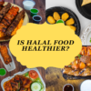 Is Halal Food Healthier?